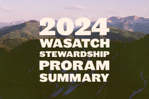 Wasatch Stewardship Program 2024 Summary